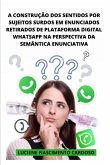 A Construção Dos Sentidos Por Sujeitos Surdos (eBook, PDF) A Construção Dos Sentidos Por Sujeitos Surdos (eBook, PDF)