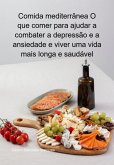 Comida Mediterrânea O Que Comer Para Ajudar A Combater A Depressão E A Ansiedade E Viver Uma Vida Mais Longa E Saudável (eBook, ePUB) Comida Mediterrânea O Que Comer Para Ajudar A Combater A Depressão E A Ansiedade E Viver Uma Vida Mais Longa E Saudável (eBook, ePUB)