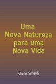 Uma Nova Natureza Para Uma Nova Vida (eBook, ePUB) Uma Nova Natureza Para Uma Nova Vida (eBook, ePUB)