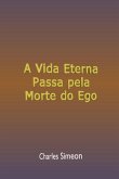 A Vida Eterna Passa Pela Morte Do Ego (eBook, ePUB) A Vida Eterna Passa Pela Morte Do Ego (eBook, ePUB)