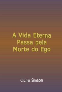 A Vida Eterna Passa Pela Morte Do Ego (eBook, ePUB) - Dutra, Silvio