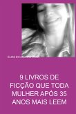 9 Livros De Ficção Que Toda Mulher Após 35 Anos Mais Leem (eBook, PDF) 9 Livros De Ficção Que Toda Mulher Após 35 Anos Mais Leem (eBook, PDF)