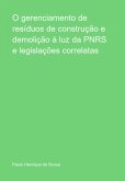 O Gerenciamento De Resíduos De Construção E Demolição À Luz Da Pnrs E Legislações Correlatas (eBook, PDF)