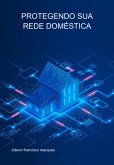 Protegendo Sua Rede Doméstica (eBook, ePUB) Protegendo Sua Rede Doméstica (eBook, ePUB)
