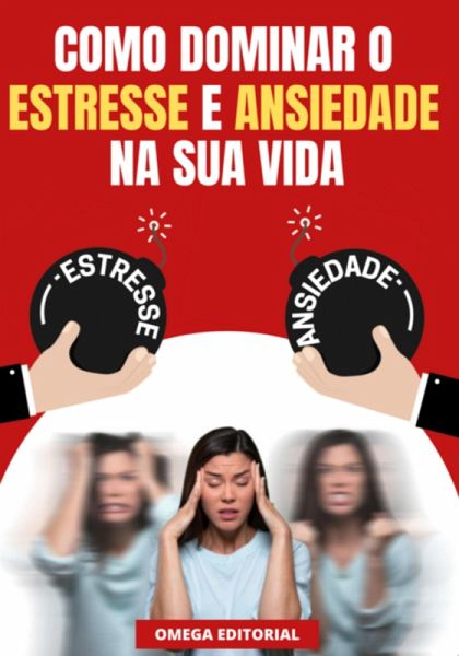 Como Dominar O Estresse E Ansiedade Na Sua Vida (eBook, PDF)