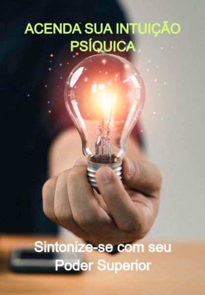 Acenda Sua Intuição Psíquica (eBook, ePUB) Acenda Sua Intuição Psíquica (eBook, ePUB)