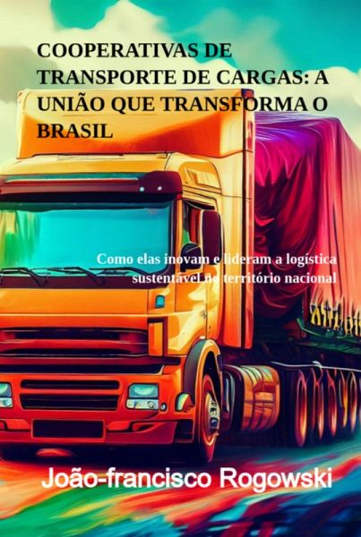 Cooperativas De Transporte De Cargas: A União Que Transforma O Brasil (eBook, PDF)