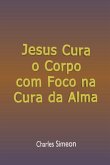 Jesus Cura O Corpo Com Foco Na Cura Da Alma (eBook, ePUB) Jesus Cura O Corpo Com Foco Na Cura Da Alma (eBook, ePUB)