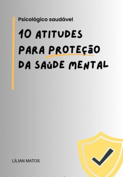 10 Atitudes Para Proteção Da Saúde Mental (eBook, PDF) - Matos, Lílian