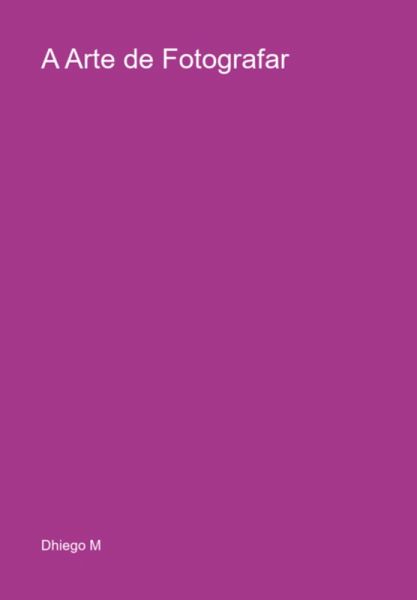 A Arte De Fotografar (eBook, PDF) A Arte De Fotografar (eBook, PDF)