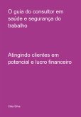 O Guia Do Consultor Em Saúde E Segurança Do Trabalho (eBook, ePUB)