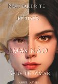 Não Quer Te Perder Mas Não Sabe Te Amar (eBook, PDF)