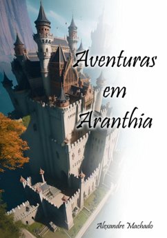 Aventuras Em Aranthia (eBook, ePUB) - Machado, Alexandre