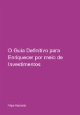 O Guia Definitivo Para Enriquecer Por Meio De Investimentos (eBook, PDF)