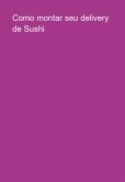 Como Montar Seu Delivery De Sushi (eBook, ePUB)