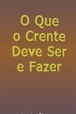O Que O Crente Deve Ser E Fazer (eBook, ePUB)