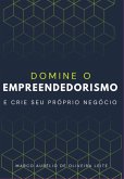 Domine O Empreendedorismo E Crie Seu Próprio Negócio (eBook, ePUB)