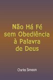 Não Há Fé Sem Obediência À Palavra De Deus (eBook, ePUB) Não Há Fé Sem Obediência À Palavra De Deus (eBook, ePUB)