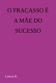 O Fracasso É A Mãe Do Sucesso (eBook, PDF) O Fracasso É A Mãe Do Sucesso (eBook, PDF)