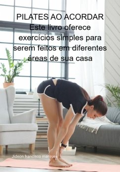 Pilates Ao Acordar Este Livro Oferece Exercícios Simples Para Serem Feitos Em Diferentes Áreas De Sua Casa (eBook, ePUB) - Marques, Jideon Francisco