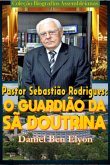 Sebastião Rodrigues De Souza: O Guardião Da Sã Doutrina! (eBook, PDF) Sebastião Rodrigues De Souza: O Guardião Da Sã Doutrina! (eBook, PDF)