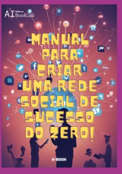 Manual Para Criar Uma Rede Social De Sucesso Do Zero! (eBook, ePUB) - Kirschner, Leonardo S.