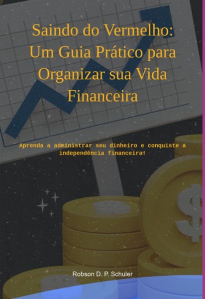 Saindo Do Vermelho: Um Guia Prático Para Organizar Sua Vida Financeira (eBook, ePUB) Saindo Do Vermelho: Um Guia Prático Para Organizar Sua Vida Financeira (eBook, ePUB)