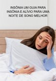 Insônia Um Guia Para Insônia E Alívio Para Uma Noite De Sono Melhor (eBook, ePUB)