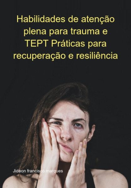 Habilidades De Atenção Plena Para Trauma E Tept Práticas Para Recuperação E Resiliência (eBook, ePUB)