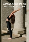 Asanas Clássicas Do Yoga Que Dão Cura (eBook, ePUB)