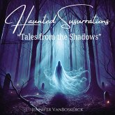Haunted Susurrations "Tales from the Shadows" (eBook, ePUB) Haunted Susurrations "Tales from the Shadows" (eBook, ePUB)