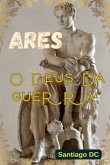 Ares, O Deus Da Guerra (eBook, ePUB) Ares, O Deus Da Guerra (eBook, ePUB)