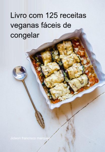 Livro Com 125 Receitas Veganas Fáceis De Congelar (eBook, ePUB) Livro Com 125 Receitas Veganas Fáceis De Congelar (eBook, ePUB)