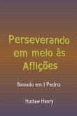 Perseverando Em Meio Às Aflições (eBook, ePUB) Perseverando Em Meio Às Aflições (eBook, ePUB)