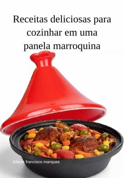 Receitas Deliciosas Para Cozinhar Em Uma Panela Marroquina (eBook, ePUB) - Marques, Jideon Francisco