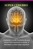 Super Cérebro Liberando O Poder Explosivo De Sua Mente (eBook, PDF) Super Cérebro Liberando O Poder Explosivo De Sua Mente (eBook, PDF)