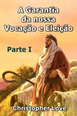 A Garantia Da Nossa Vocação E Eleição - Parte 1 (eBook, ePUB) A Garantia Da Nossa Vocação E Eleição - Parte 1 (eBook, ePUB)