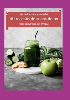 Cover As Melhores Selecionadas 50 Receitas De Sucos Detox (eBook, ePUB)