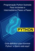 Programação Python Ilustrada Para Iniciantes E Intermediários: Abordagem "aprenda Fazendo" - Passo A Passo (eBook, PDF) Programação Python Ilustrada Para Iniciantes E Intermediários: Abordagem "aprenda Fazendo" - Passo A Passo (eBook, PDF)