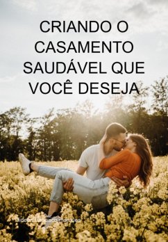 Cover Criando O Casamento Saudável Que Você Deseja (eBook, ePUB)