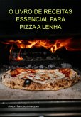 O Livro De Receitas Essencial Para Pizza A Lenha (eBook, ePUB) O Livro De Receitas Essencial Para Pizza A Lenha (eBook, ePUB)