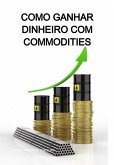 Como Ganhar Dinheiro Com Commodities (eBook, ePUB)