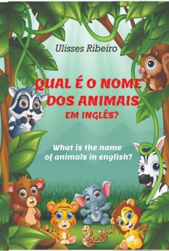 Qual É O Nome Dos Animais Em Inglês? (eBook, ePUB) - Ribeiro, Ulisses Qual É O Nome Dos Animais Em Inglês? (eBook, ePUB) - Ribeiro, Ulisses
