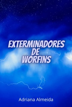 Exterminadores De Worfins (eBook, PDF) - Almeida, Adriana