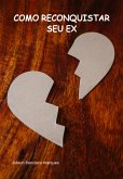 Como Reconquistar Seu Ex (eBook, PDF)