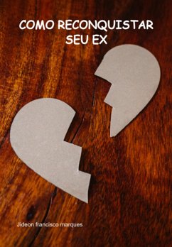 Como Reconquistar Seu Ex (eBook, PDF) - Marques, Jideon Francisco