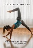 Yoga De Dentro Para Fora (eBook, ePUB) Yoga De Dentro Para Fora (eBook, ePUB)