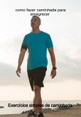 Como Fazer Caminhada Para Emagrecer Exercícios Simples De Caminhada (eBook, ePUB)