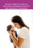 Um Guia Completo Para Os Pais Para Um Primeiro Dezoito Mês Saudável E Saudável (eBook, ePUB) Um Guia Completo Para Os Pais Para Um Primeiro Dezoito Mês Saudável E Saudável (eBook, ePUB)