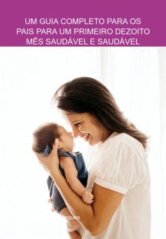 Cover Um Guia Completo Para Os Pais Para Um Primeiro Dezoito Mês Saudável E Saudável (eBook, ePUB)